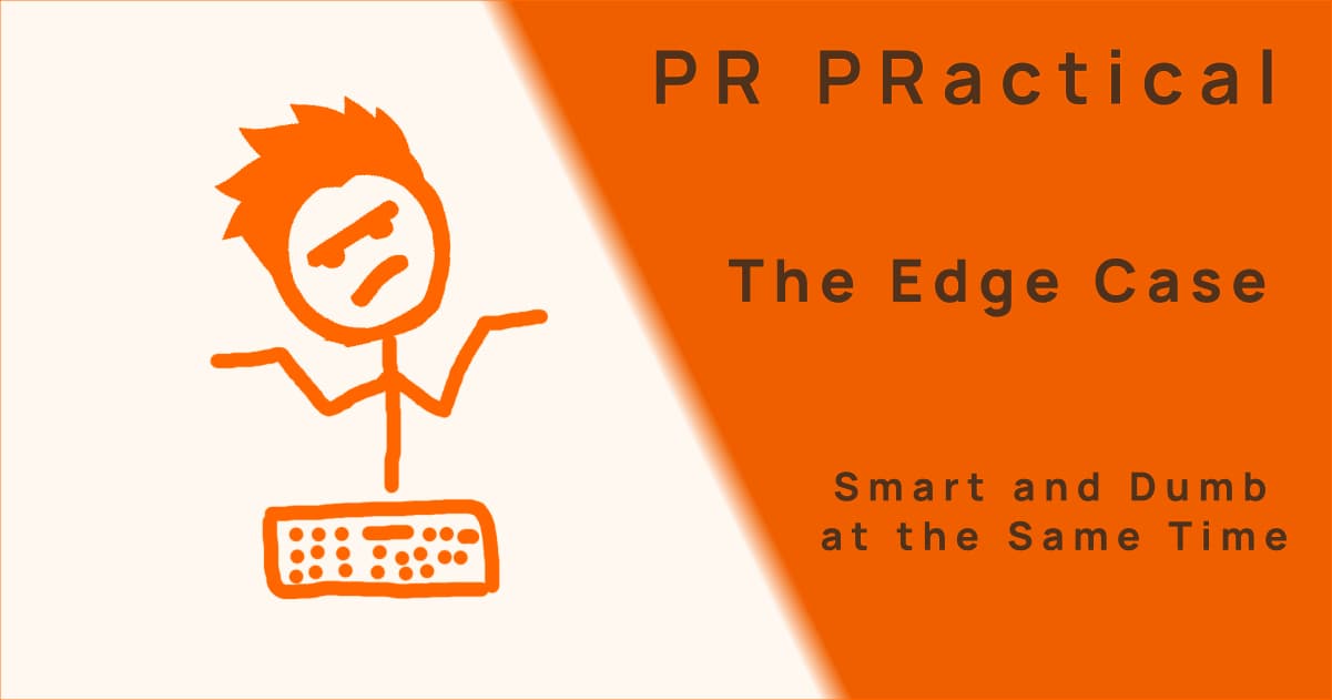 PR Practical — The Edge Case: Smart and Dumb at the Same Time, with a shrugging developer at a keyboard